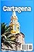 Cartagena Travel Guide 2025-2026 (Full-color): An Insider’s Guide to Cartagena’s Best Sights, Food, and Experiences (World Wanderer's Guides)