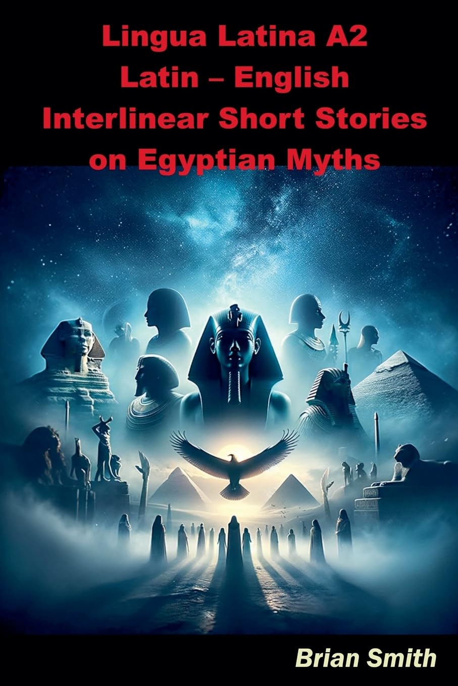 Lingua Latina A2 Latin - English Interlinear Short Stories on Egyptian Myths: 5 (Latin Interlinear Easy Readers)