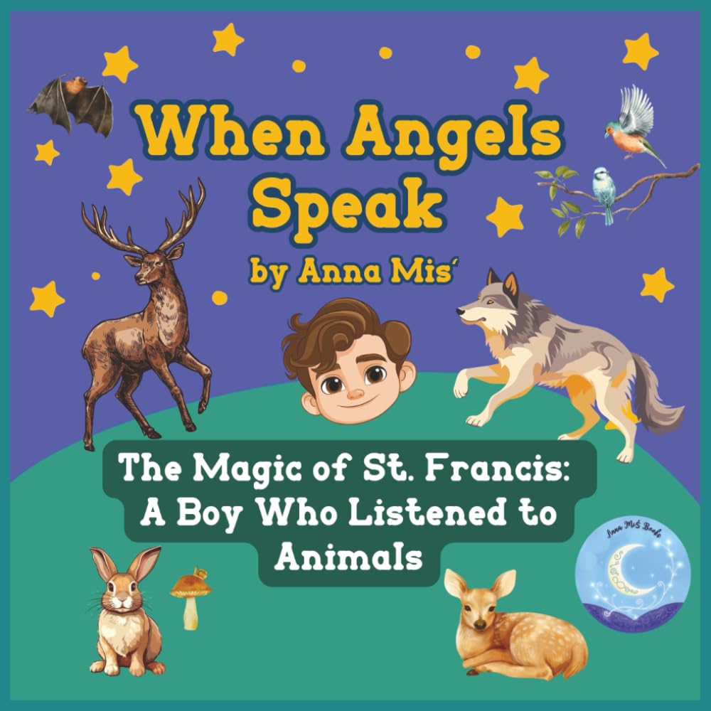When Angels Speak - The Magic of St. Francis: a Boy Who Listened To Animals: A Heartfelt Christian Tale of St. Francis, with Prayers, Guided ... (When Angels Speak: Bedtime Blessings Books)