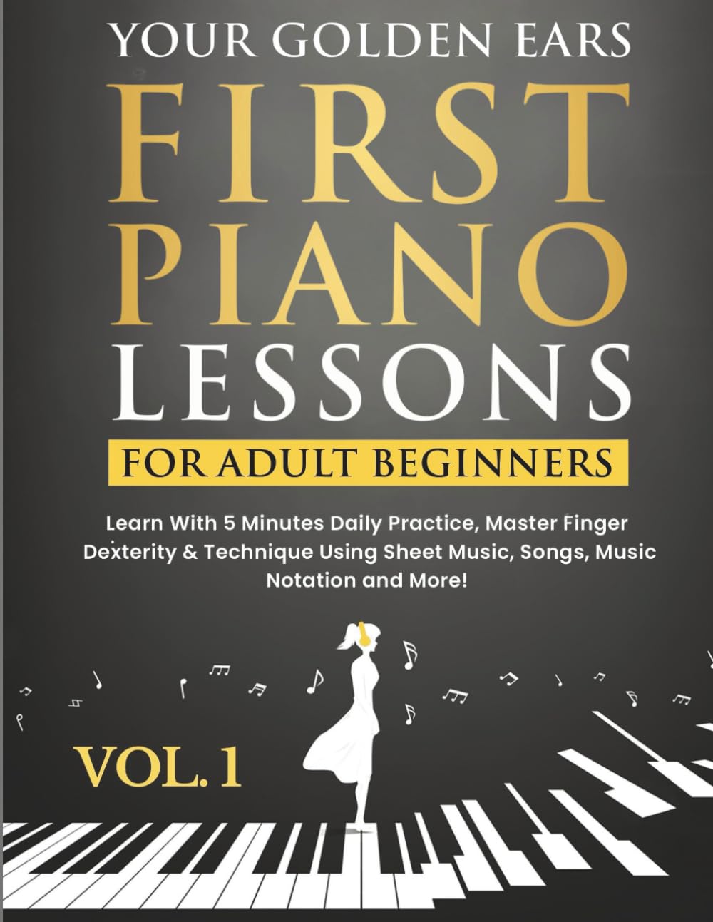 Your Golden Ears: First Piano Lessons for Adult Beginners Vol. 1, 2nd Edition