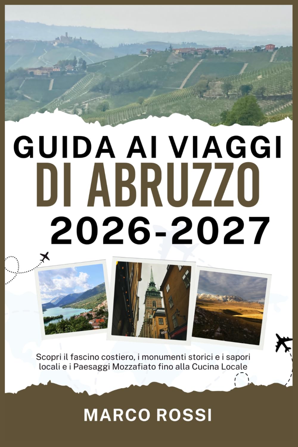 GUIDA AI VIAGGI DI ABRUZZO 2026-2027: Scopri il fascino costiero, i monumenti storici e i sapori locali e i Paesaggi Mozzafiato fino alla Cucina Locale