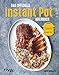 Das offizielle Instant-Pot®-Kochbuch: Über 75 bebilderte Rezepte für Frühstück, Hauptgerichte, Beilagen und Desserts für den Multifunktionskocher - authorisiert von Instant Pot®