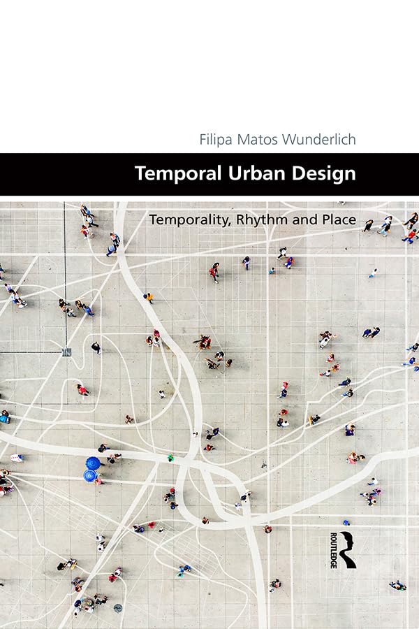 Temporal Urban Design: Temporality, Rhythm and Place (Design and the Built Environment)      1st Edition, Kindle Edition