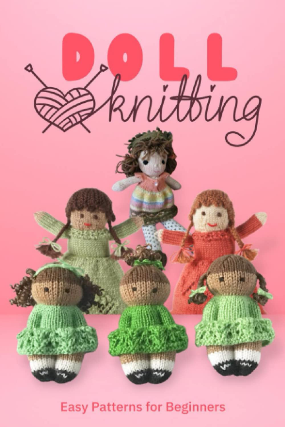 Doll Knitting: Easy Patterns for Beginners: Knitting Beautiful Doll Patterns