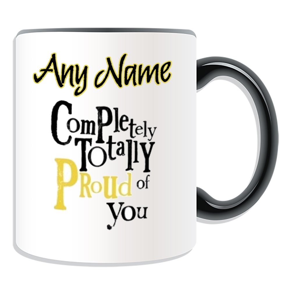 Unigift Black Personalised Gift - Completely Totally Proud Of You Mug (Occasion Design Colour) Name Message Unique Funny Novelty Congratulations Cheering Best Wish Good Luck New Job Better Awesome Super Amazing