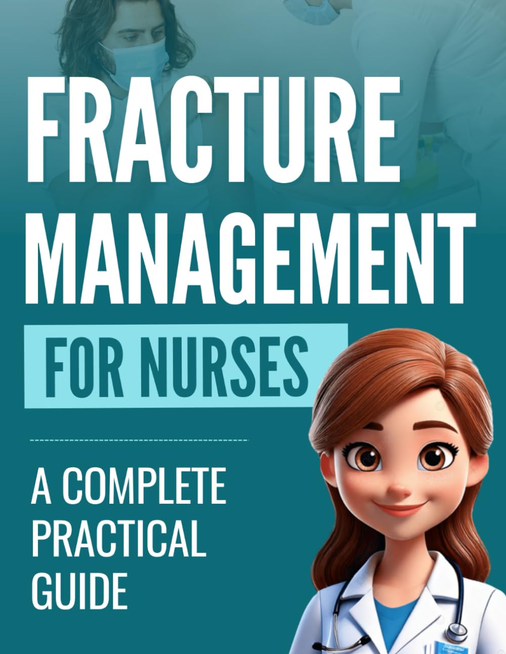 Fracture Management for Nurses: A Complete Practical Guide