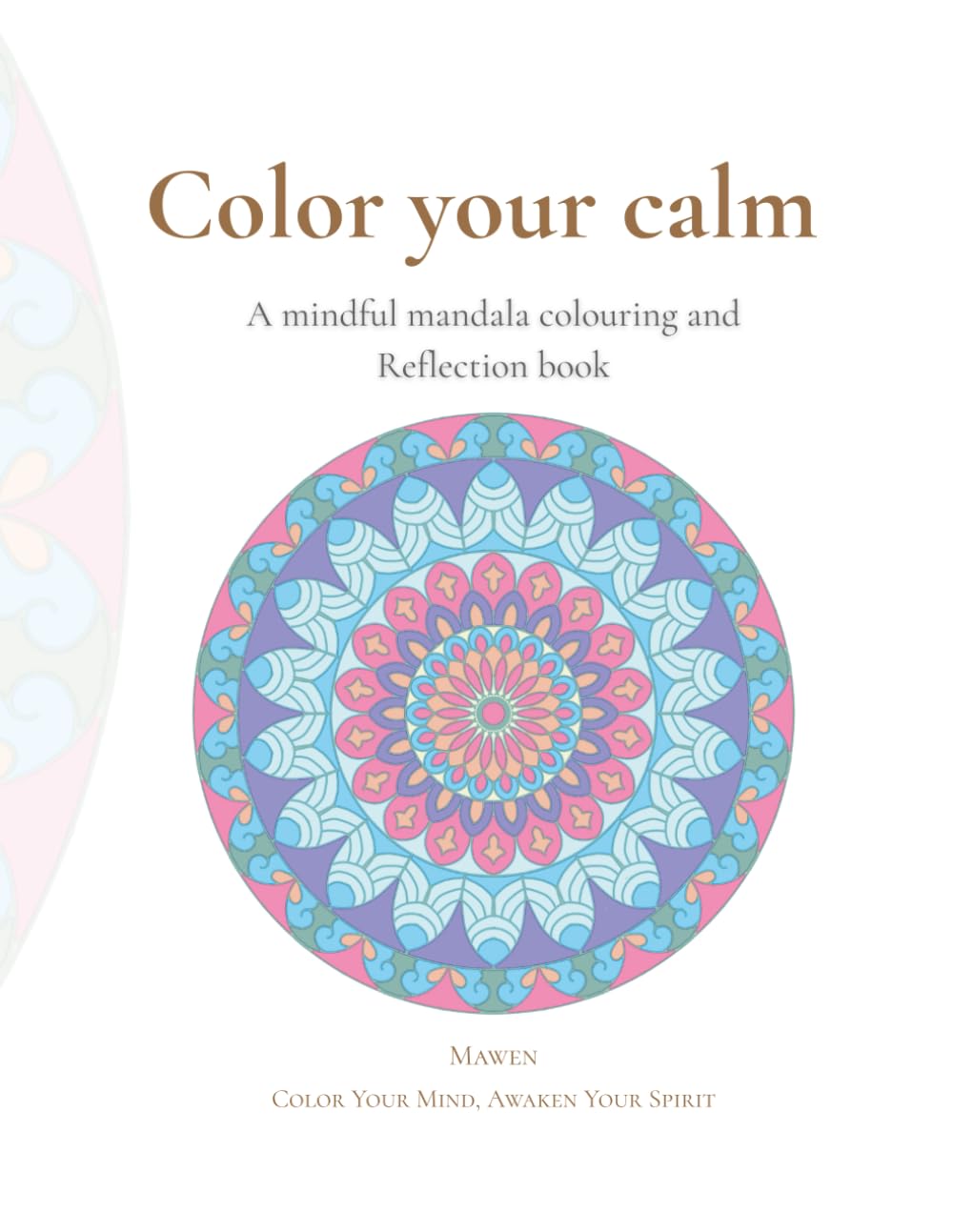 Color Your Calm: A Mindful Mandala Coloring & Reflection Book mawen Color Your Mind, Awaken Your Spirit