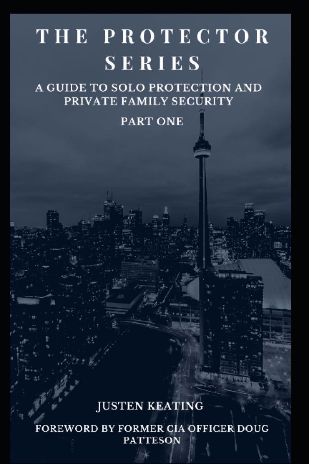 The Protector Series: A Guide to Solo-Protection & Private Family Security (The Protector Series Part One)