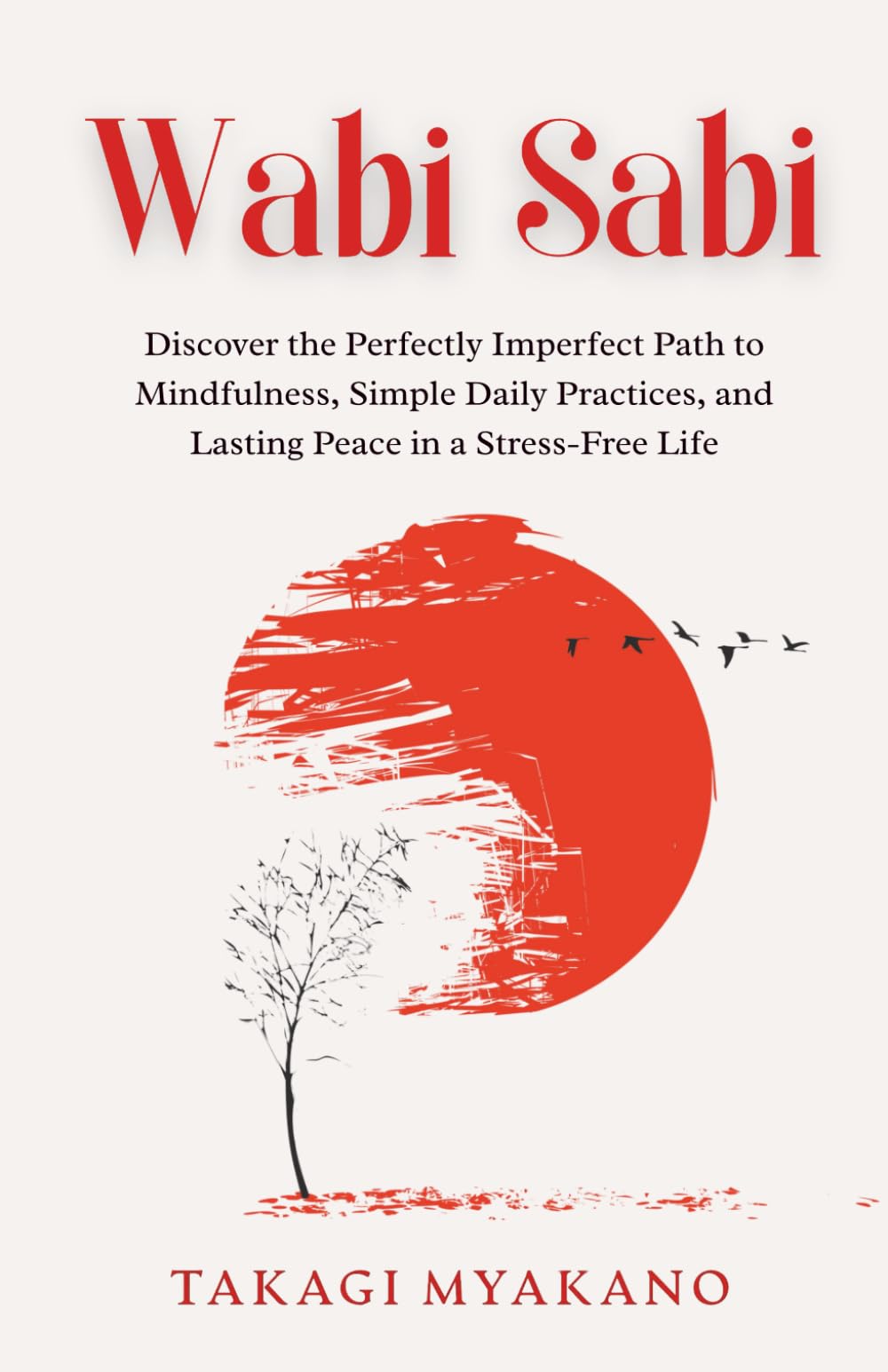 Wabi Sabi: Discover the Perfectly Imperfect Path to Mindfulness, Simple Daily Practices, and Lasting Peace in a Stress-Free Life (Japanese Philosophy for Inner Peace)