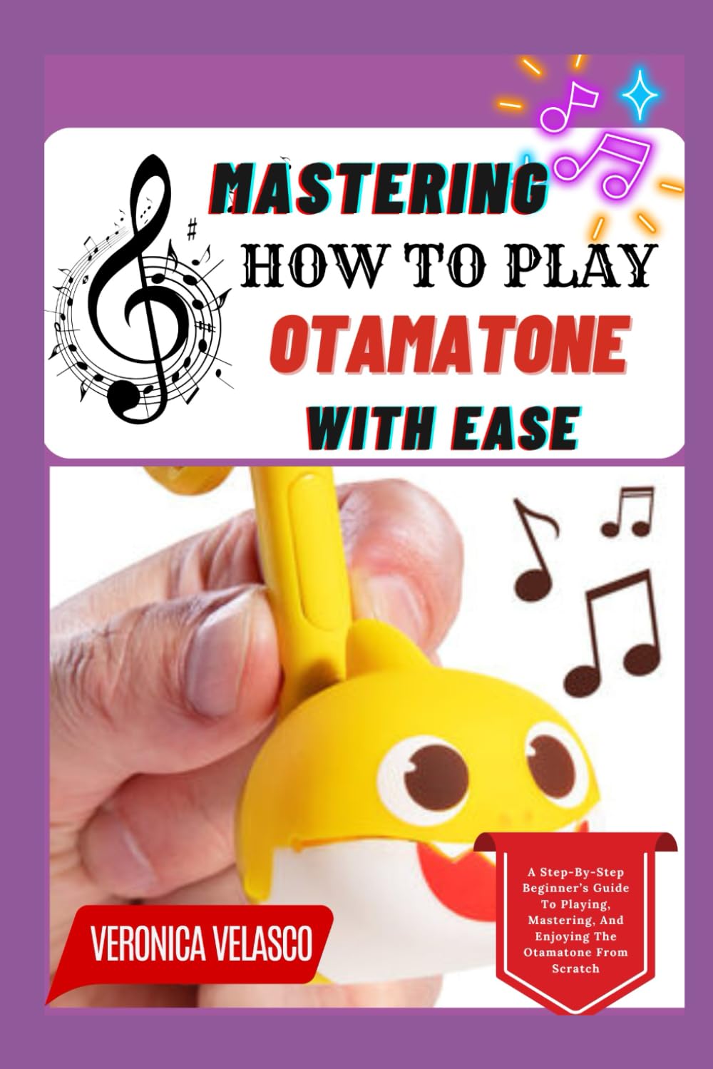 MASTERING HOW TO PLAY THE OTAMATONE WITH EASE: A Step-By-Step Beginner’s Guide To Playing, Mastering, And Enjoying The Otamatone From Scratch