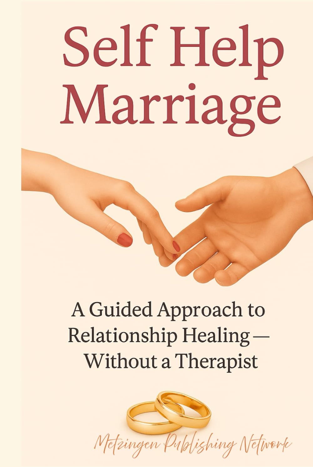 Self Help Marriage: A Guided Approach to Relationship Healing — Without a Therapist