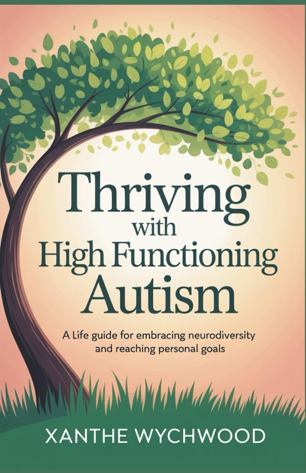 Thriving with High Functioning Autism: A Life Guide for Embracing Neurodiversity and Reaching Personal Goals