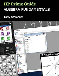 HP Prime Guide Algebra Fundamentals: HP Prime Revealed and Extended