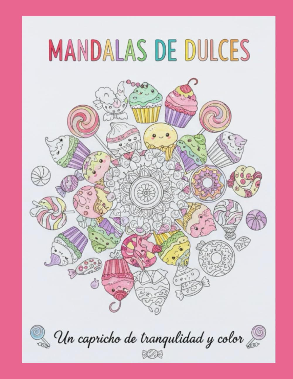 Dulces Kawaii con Mandalas – Libro de Colorear para Adultos, Niños y Niñas: Dibujos tiernos y relajantes • Postres y golosinas kawaii llenos de mandalas