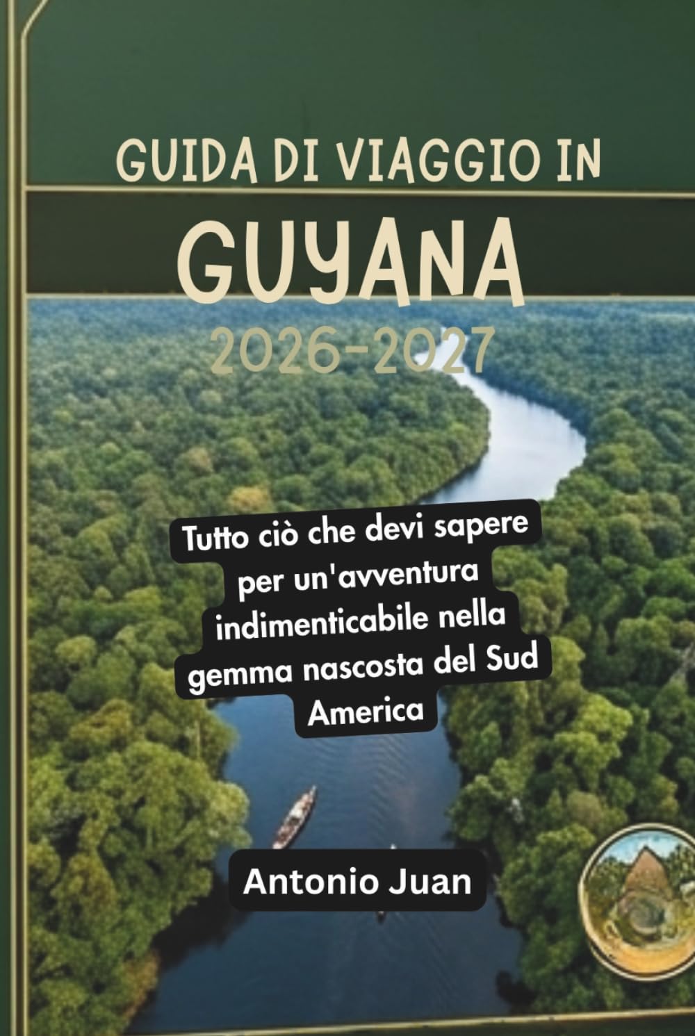 GUIDA DI VIAGGIO IN GUYANA 2026-2027: Tutto ciò che devi sapere per un'avventura indimenticabile nella gemma nascosta del Sud America