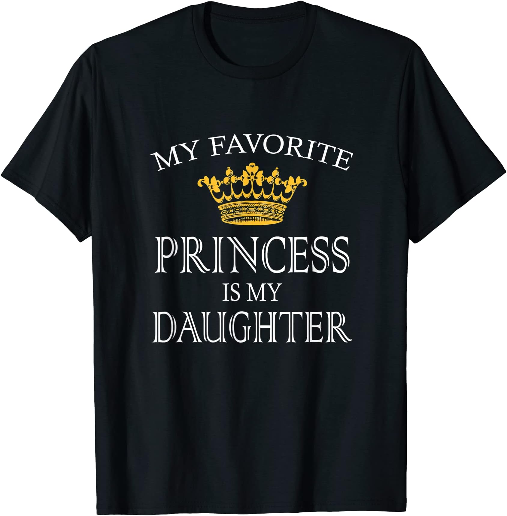 My Favorite Princess Is My Daughter T-Shirt T-Shirt
