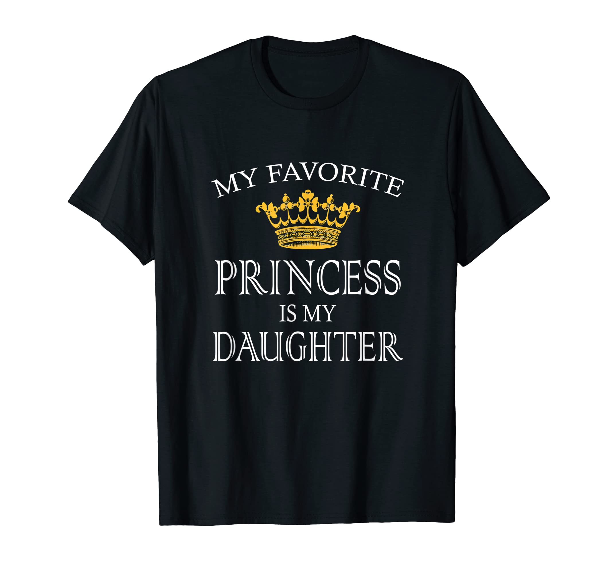 My Favorite Princess Is My Daughter T-Shirt T-Shirt
