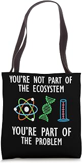 You're Not Part Of The Ecosystem You're Part Of The Problem Tote Bag