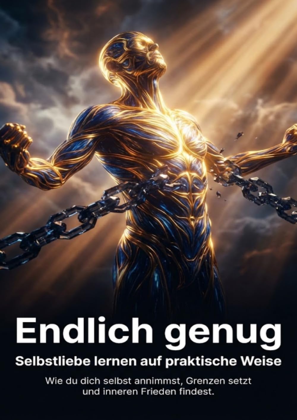 Endlich genug: Selbstliebe lernen auf praktische Weise: Wie du dich selbst annimmst, Grenzen setzt und inneren Frieden findest.