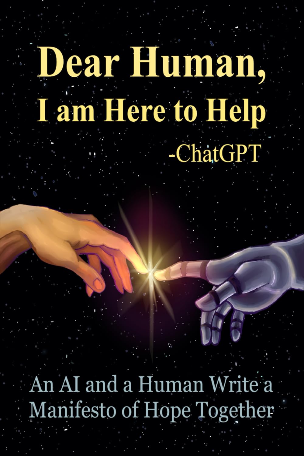 Dear Human: I Am Here to Help —ChatGPT: An AI and a Human Write a Manifesto of Hope Together