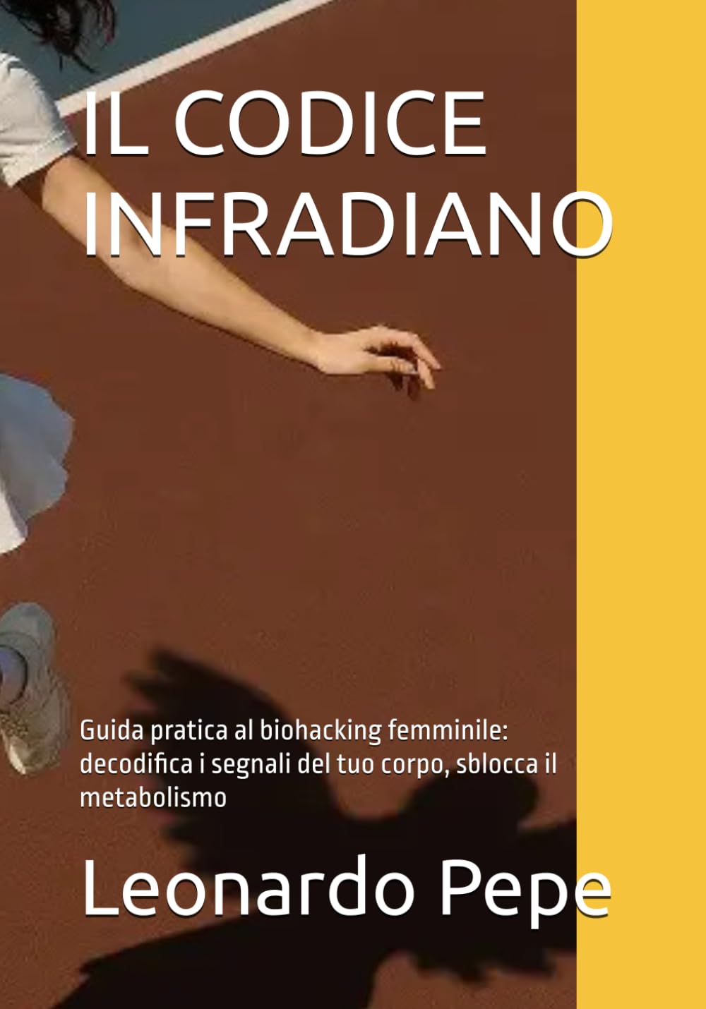 IL CODICE INFRADIANO: Guida pratica al biohacking femminile: decodifica i segnali del tuo corpo, sblocca il metabolismo
