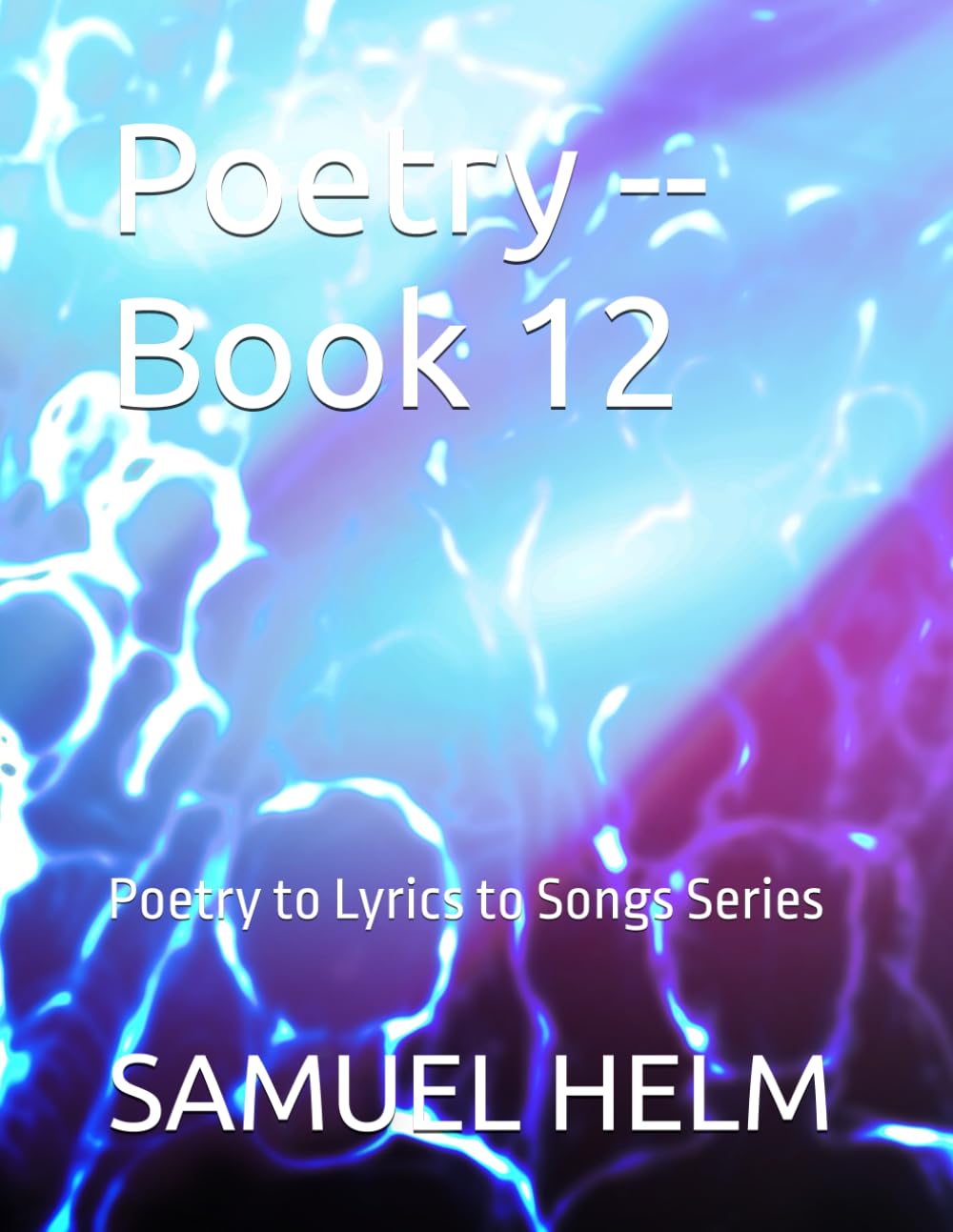 Poetry -- Book 12: Poetry to Lyrics to Songs Series