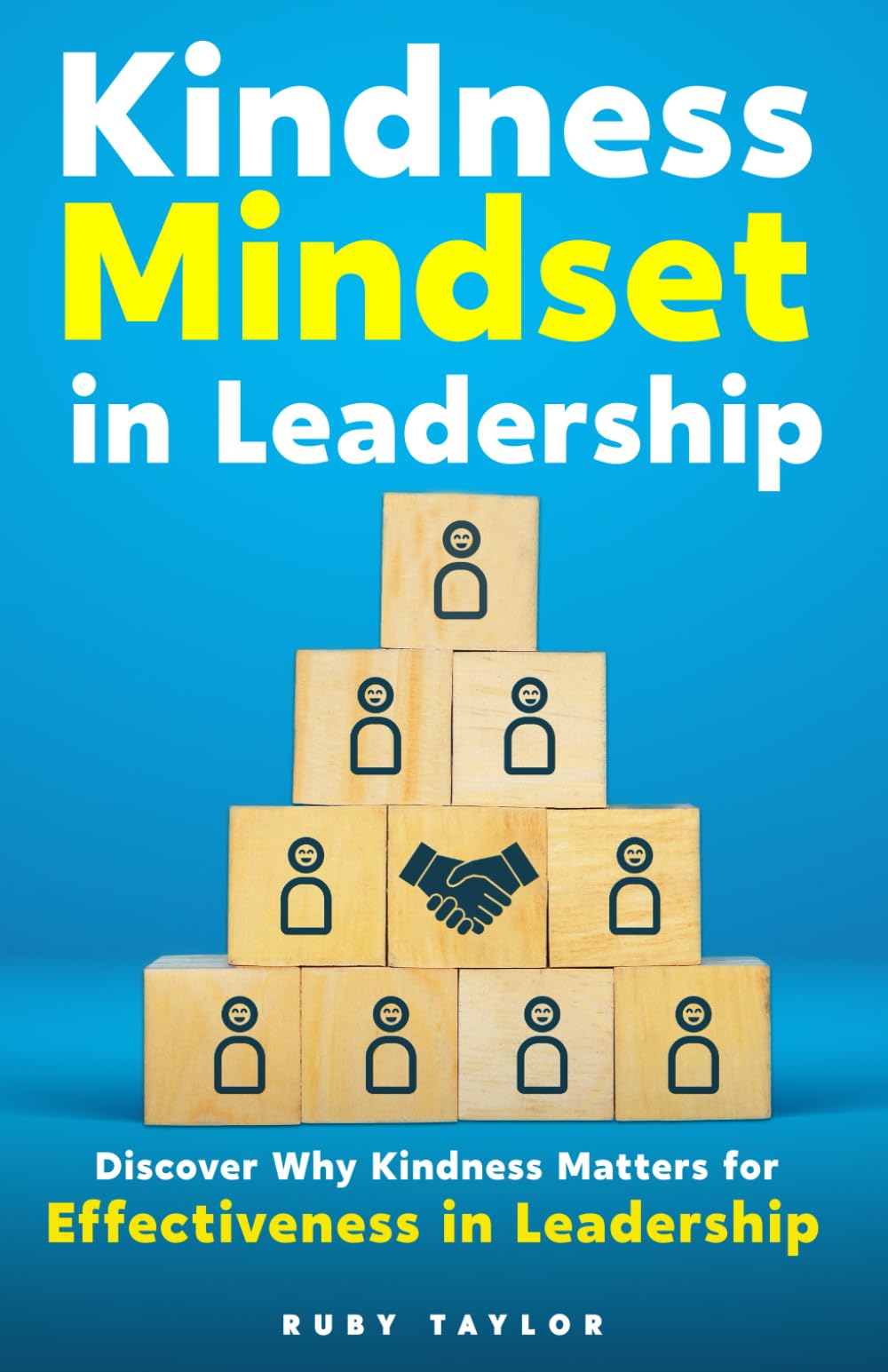 Kindness Mindset In Leadership: Discover Why Kindness Matters For Effectiveness In Leadership