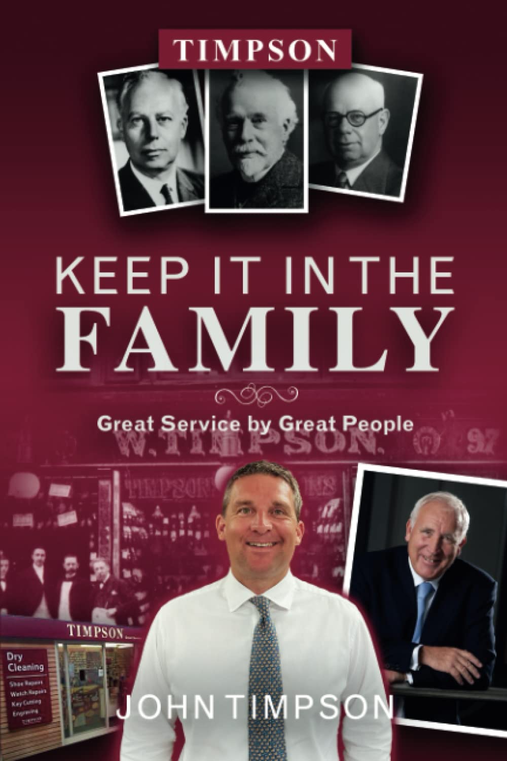 William John Anthony Timpson Keep It in the Family: Great Service by Great People