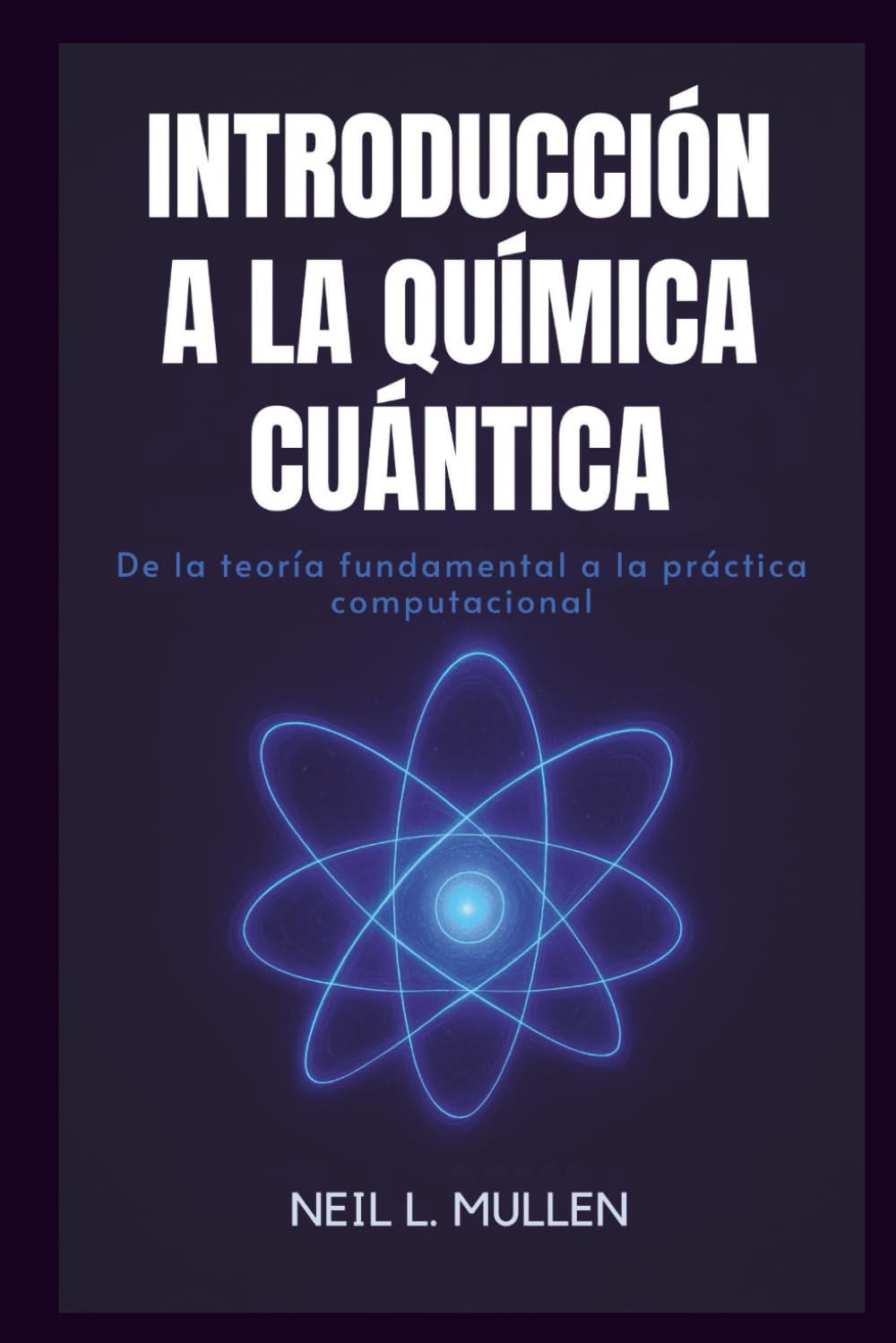 INTRODUCCIÓN A LA QUÍMICA CUÁNTICA: De la teoría fundamental a la práctica computacional