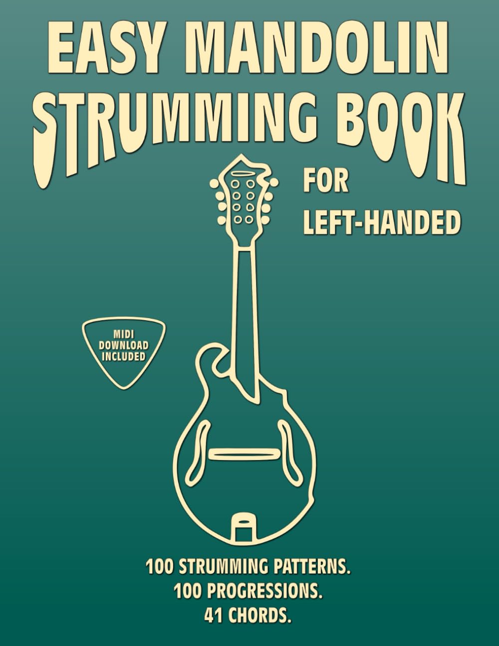 Easy Mandolin Strumming Book for Left-Handed.100 Strumming Patterns.100 Progressions. 41 Chords.: Beginner to Advanced Collection: Easy Tabs, Notes, Diagrams, and Explanations, MIDI included.