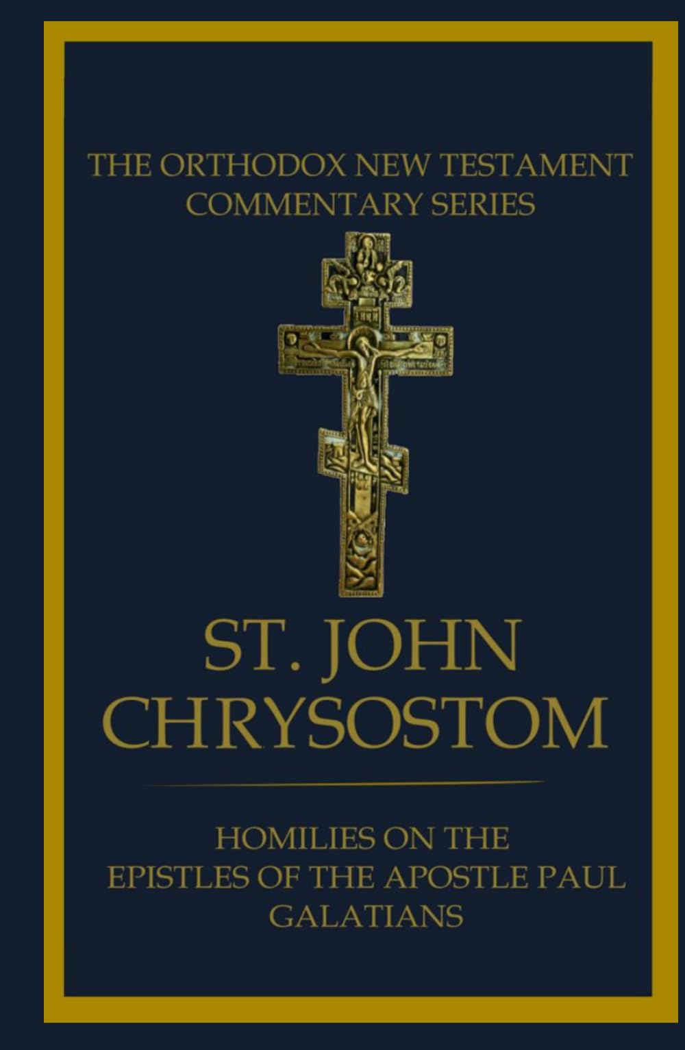 Homilies On The Epistle To The Galatians (St. John Chrysostom: Homilies on the New Testament)