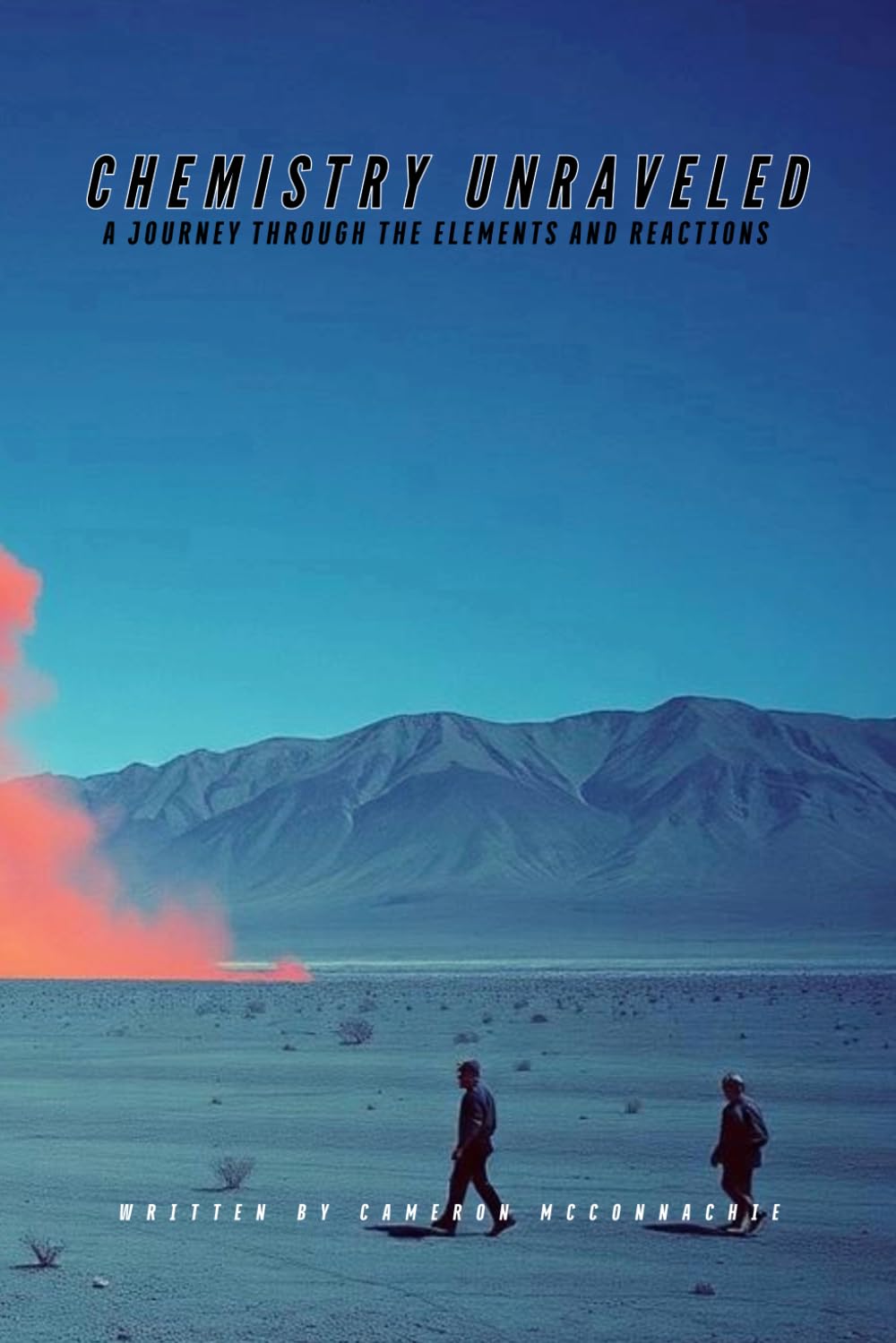 Chemistry Unraveled: A Journey Through the Elements and Reactions: A Beginner’s Guide to Atoms, Molecules, and Explosive Reactions (The Catalyst Series)
