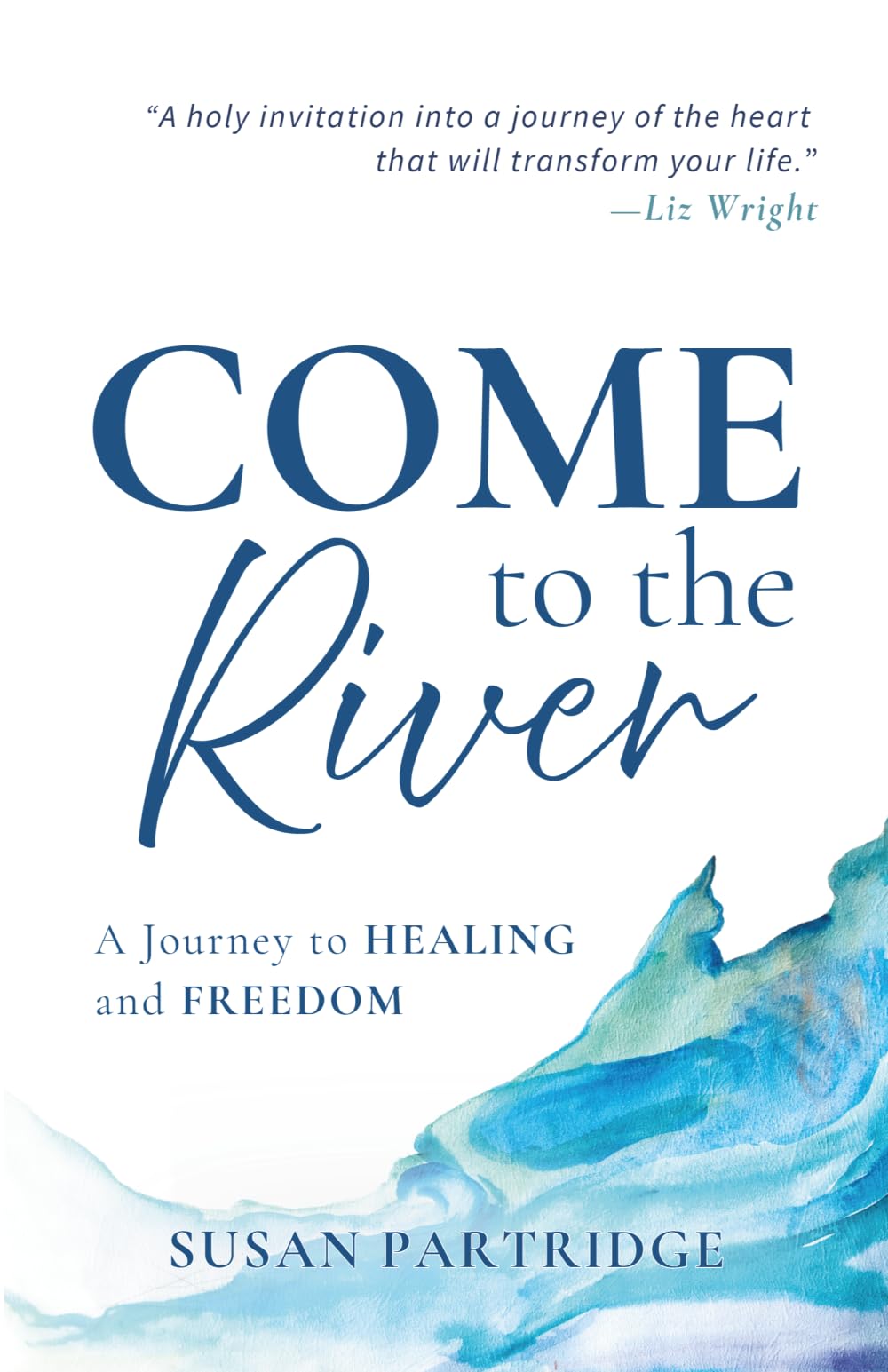 Come to the River: A Journey to Healing and Freedom
