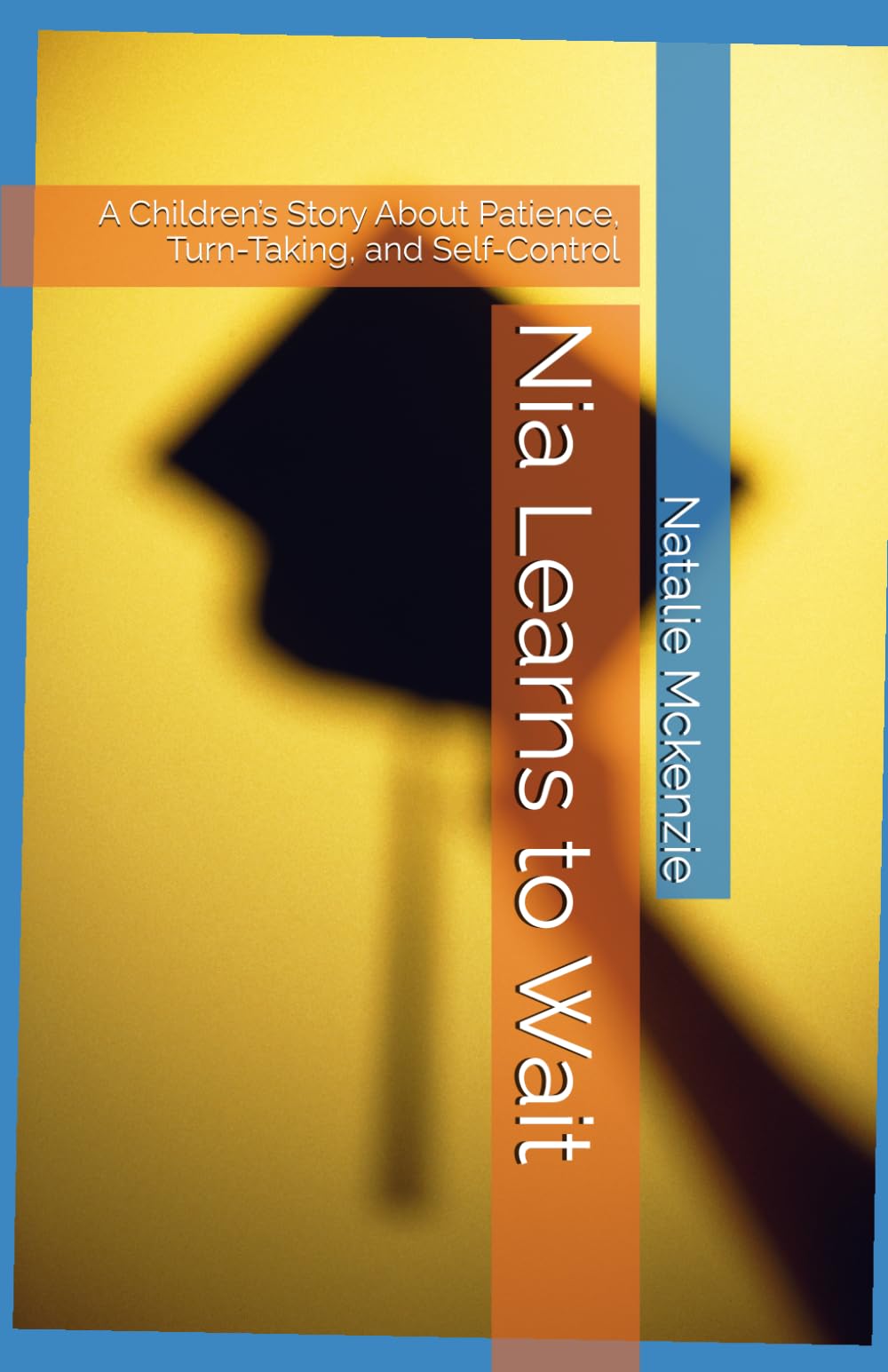 Nia Learns to Wait: A Children’s Story About Patience, Turn-Taking, and Self-Control