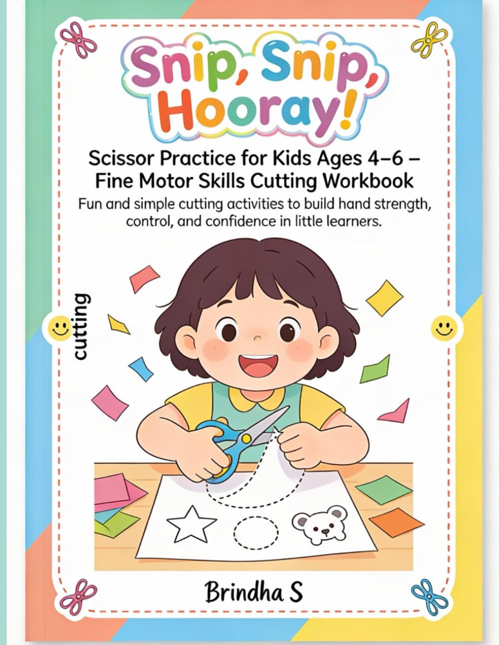 Snip, Snip, Hooray! Scissor Practice for Kids Ages 4–6 – Fine Motor Skills Cutting Workbook: Fun and simple cutting activities to build hand strength, control, and confidence in little learners.