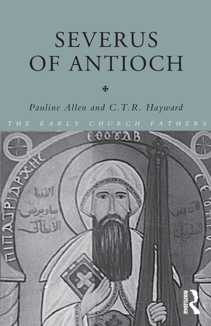 Severus of Antioch (The Early Church Fathers)