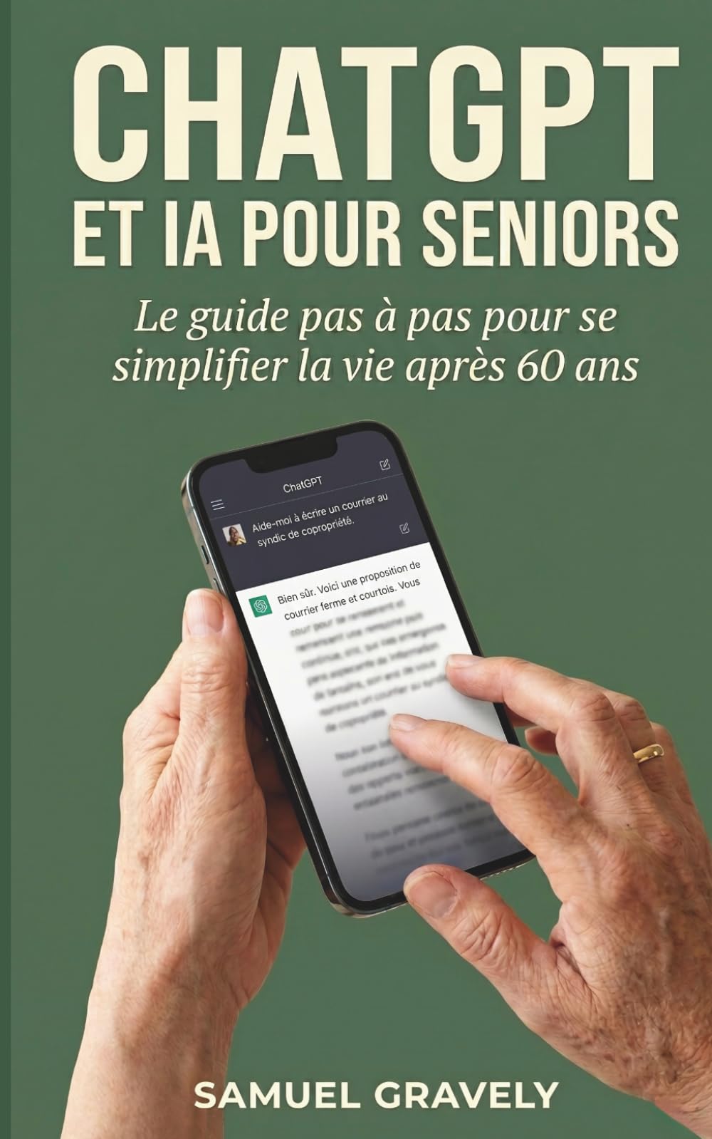 ChatGPT et IA pour seniors : Le guide pas à pas pour se simplifier la vie après 60 ans, en 30 minutes par jour: ChatGPT, Claude, Gemini : courriers, ... famille, sécurité expliqués sans jargon