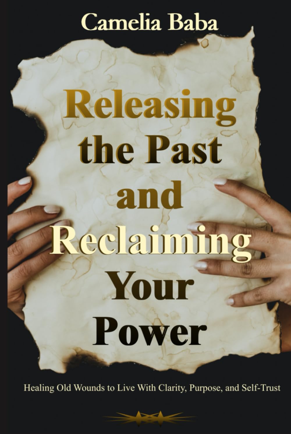 Releasing the Past and Reclaiming Your Power: Healing Old Wounds to Live With Clarity, Purpose, and Self-Trust