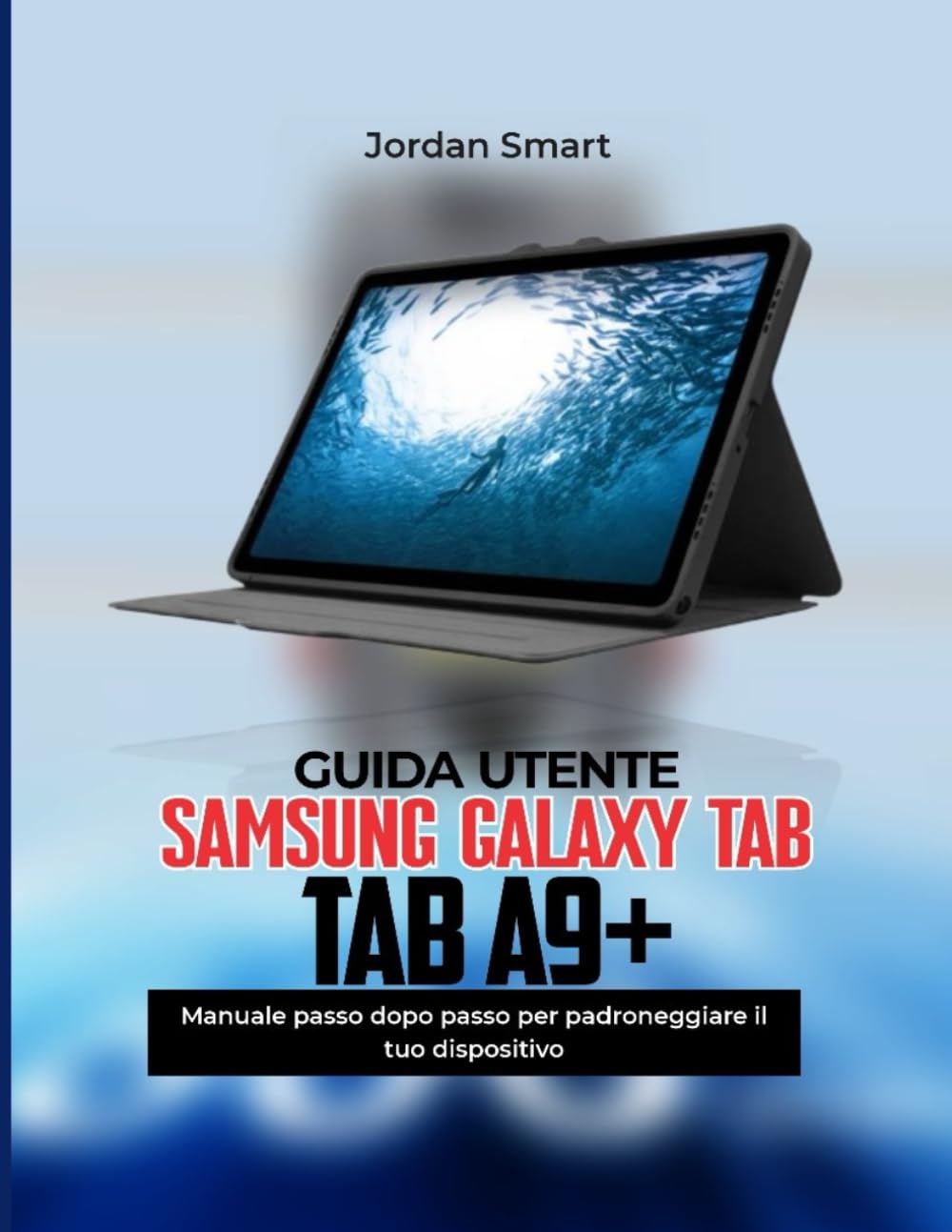 SAMSUNG GALAXY GUIDA UTENTE TAB A9+: Manuale passo-passo per padroneggiare il tuo Dispositivo