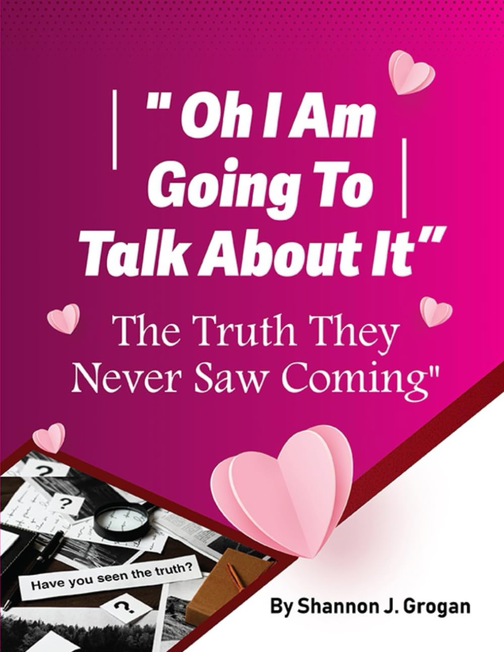 Oh I Am Going To Talk About It: The Truth They Never Saw Coming