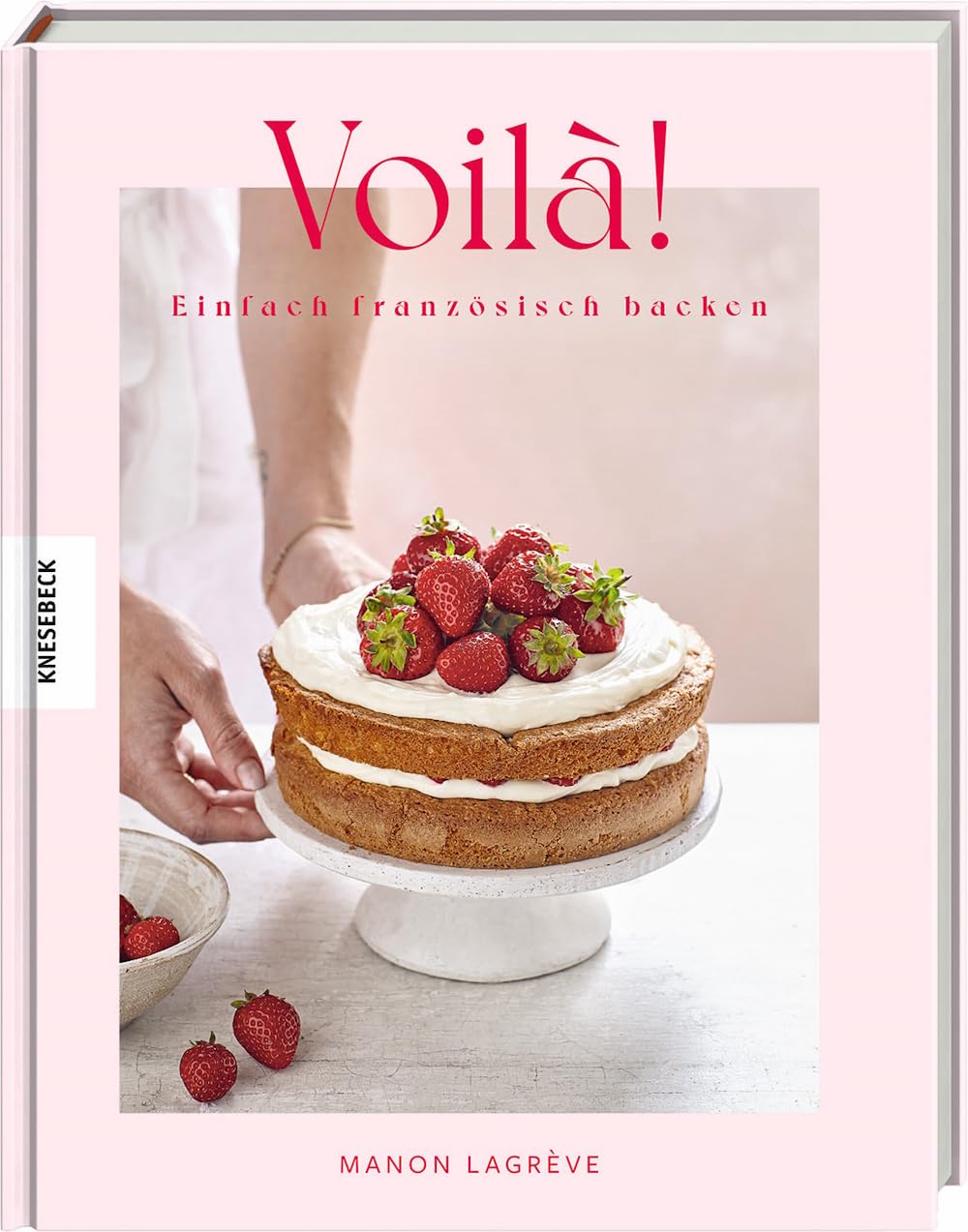 Voilà!: Einfach französisch backen