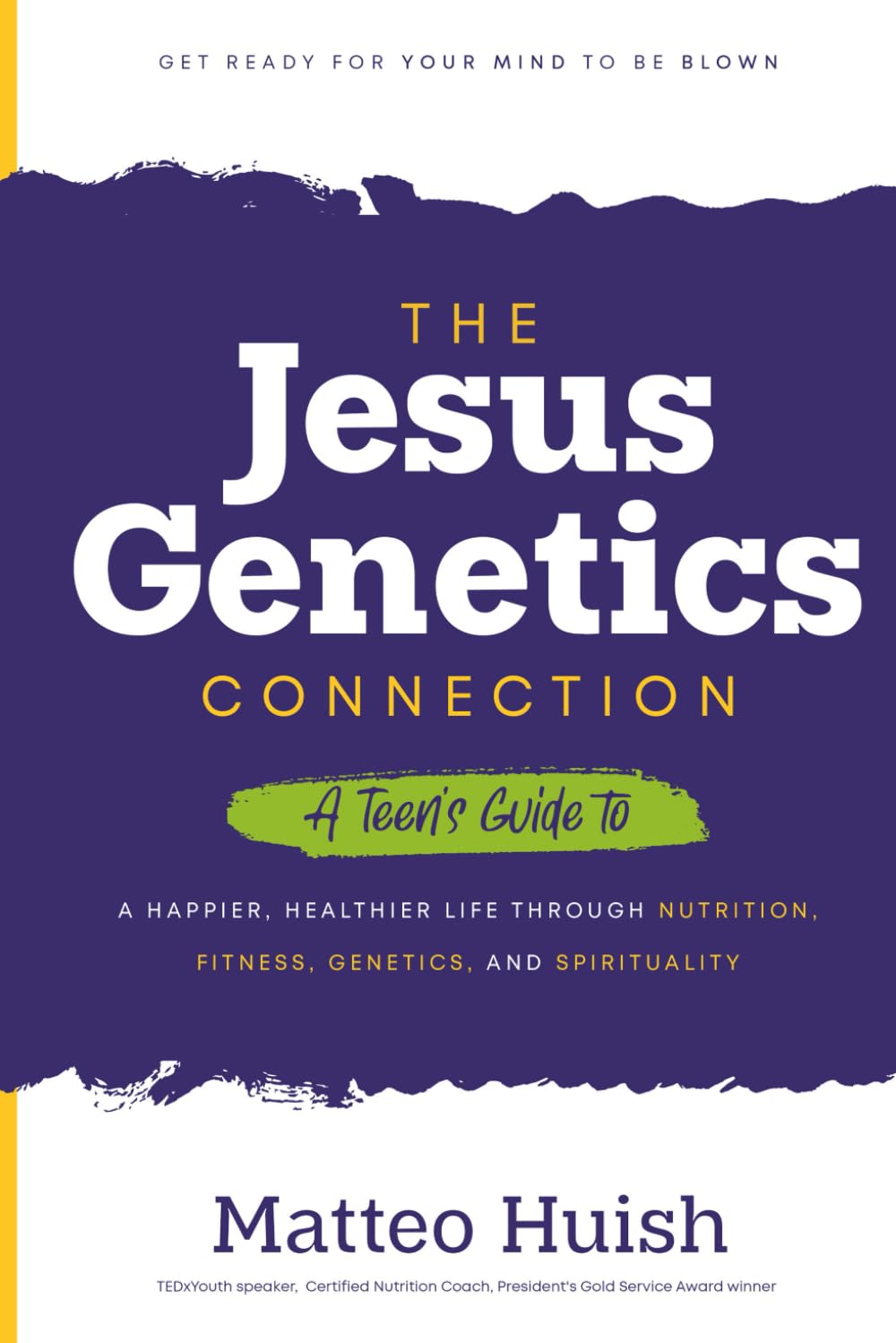 The Jesus-Genetics Connection: A Teen's Guide to a Happier, Healthier Life Through Nutrition, Fitness, Genetics, and Spirituality