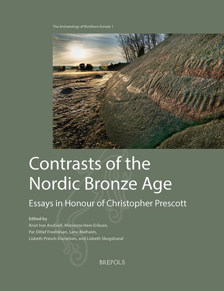 Contrasts of the Nordic Bronze Age: Essays in Honour of Christopher Prescott: 1 (The Archaeology of Northern Europe)