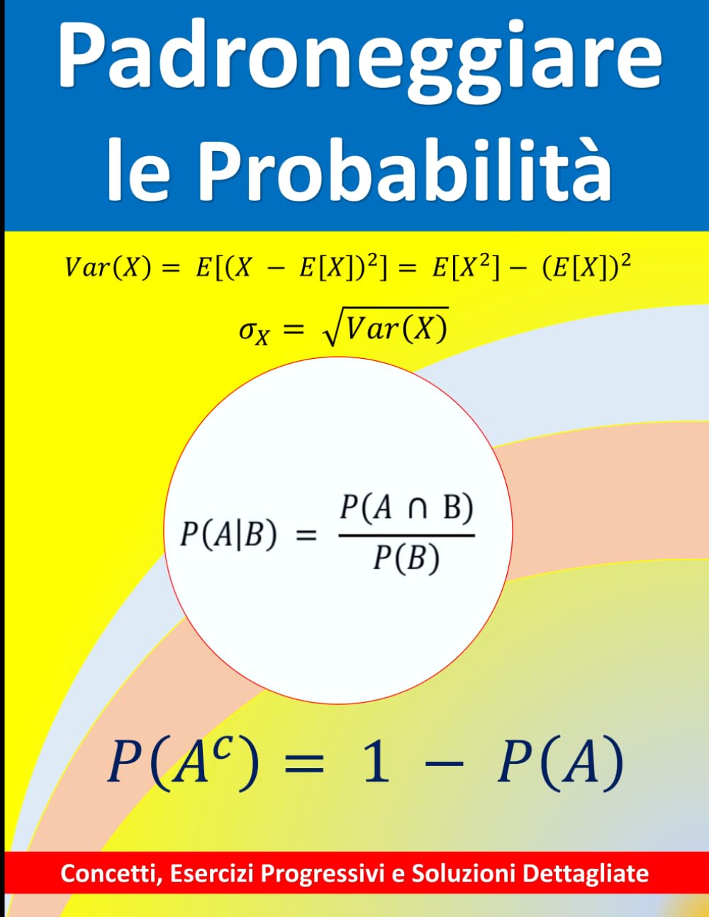 Padroneggiare le Probabilità: Concetti, Esercizi Progressivi e Soluzioni Dettagliate