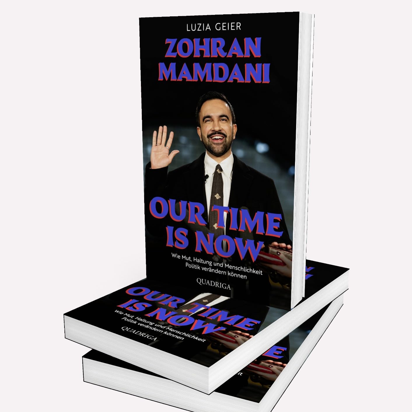 Our Time Is Now: Zohran Mamdani. Wie Mut, Haltung und Menschlichkeit Politik verändern können