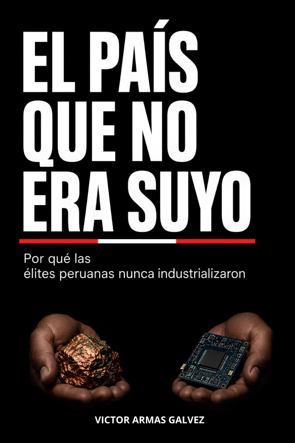 EL PAÍS QUE NO ERA SUYO: Por qué las élites peruanas nunca industrializaron