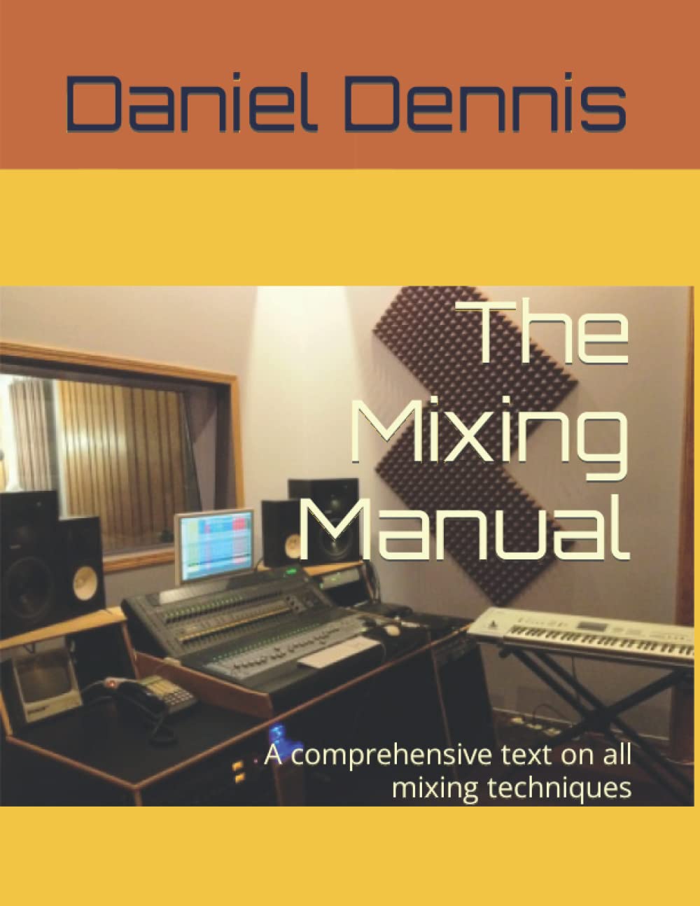 The Mixing Manual: A comprehensive text on all mixing techniques: 3 (Recording and Mixing Music)