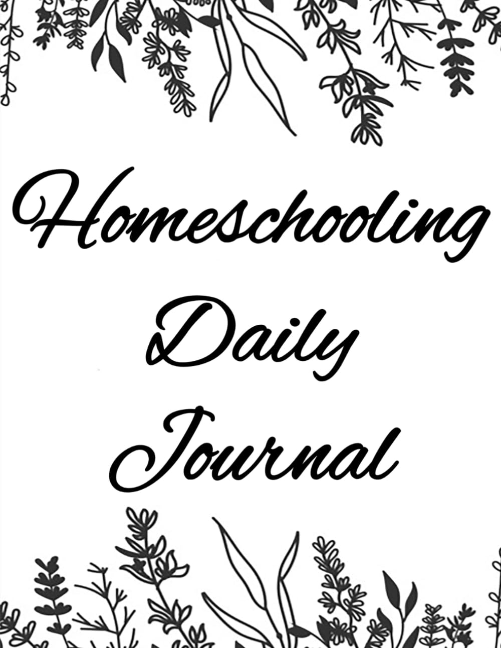 Homeschooling Daily Journal: Simple Homeschool Planner, 8.5x11 With 180 Journaling Pages To Keep A Record Of Each School Day For The Year, Home School ... Unschooling, And Charlotte Mason Methods