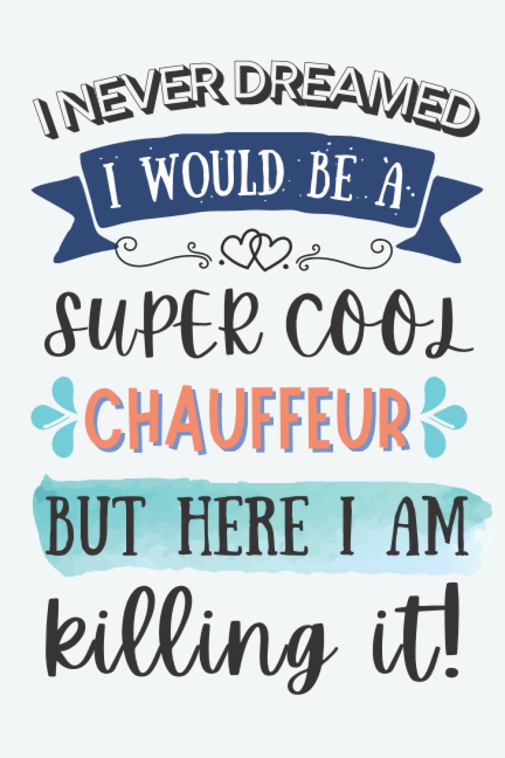 Chauffeur Gifts: Lined Blank Notebook Journal for Chauffeur, Funny Present for Friends, Family, Coworkers