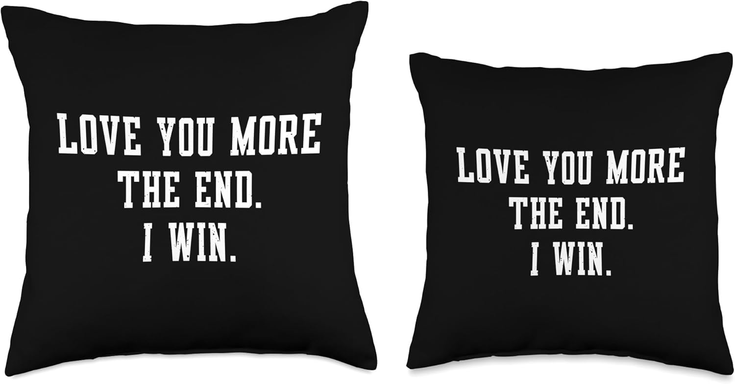 I Love You More The End I Win - Funny Valentine's Day Throw Pillow